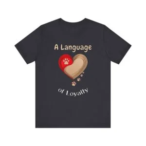 A Language of Loyalty – Unisex Tribute to Dog Devotion T-Shirt