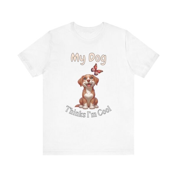 My Dog Thinks I’m Cool – Unisex Funny Dog Confidence T-Shirt - Image 2