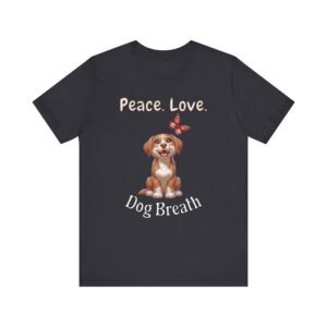 Peace. Love. Dog Breath – Unisex Funny Dog Vibe T-Shirt