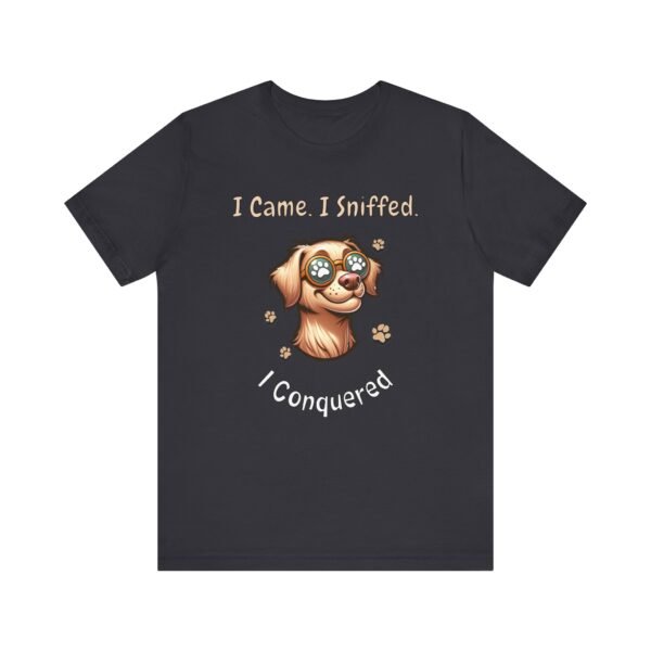 I Came. I Sniffed. I Conquered. – Unisex Funny Dog T-Shirt