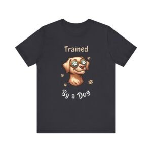 Trained by a Dog – Unisex Funny Dog Owner T-Shirt