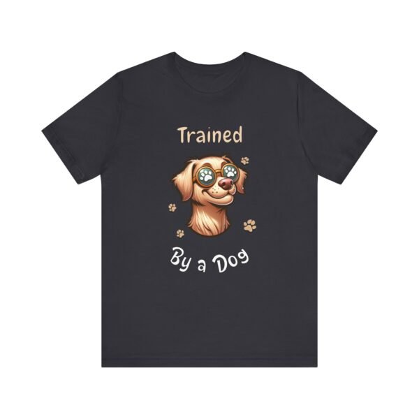 Trained by a Dog – Unisex Funny Dog Owner T-Shirt