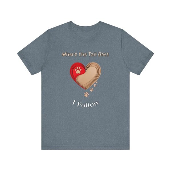 Where the Tail Goes I Follow – Unisex Soulful Dog Devotion T-Shirt - Image 4