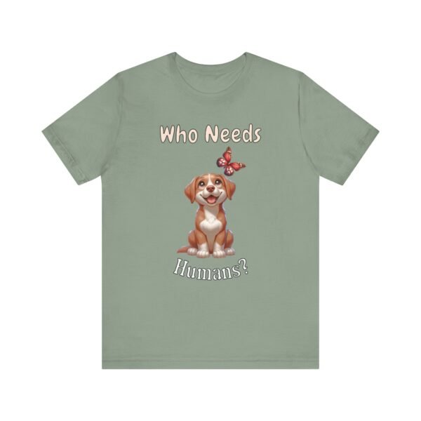 Who Needs Humans? – Unisex Funny Dog Independence T-Shirt - Image 5