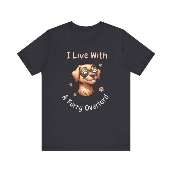 I Live With a Furry Overlord – Unisex Funny Dog Parent T-Shirt