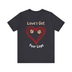 Love’s Got Four Legs – Unisex Dog Lover T-Shirt