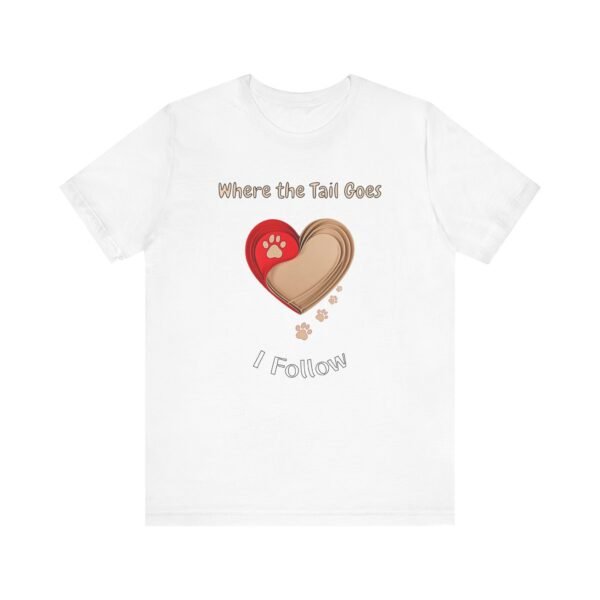 Where the Tail Goes I Follow – Unisex Soulful Dog Devotion T-Shirt - Image 2