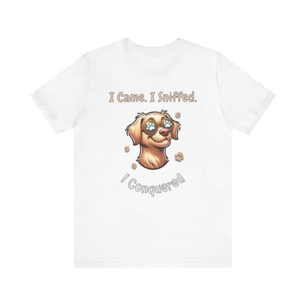 I Came. I Sniffed. I Conquered. – Unisex Funny Dog T-Shirt - Image 2