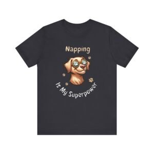 Napping Is My Superpower – Unisex Funny Dog Life T-Shirt