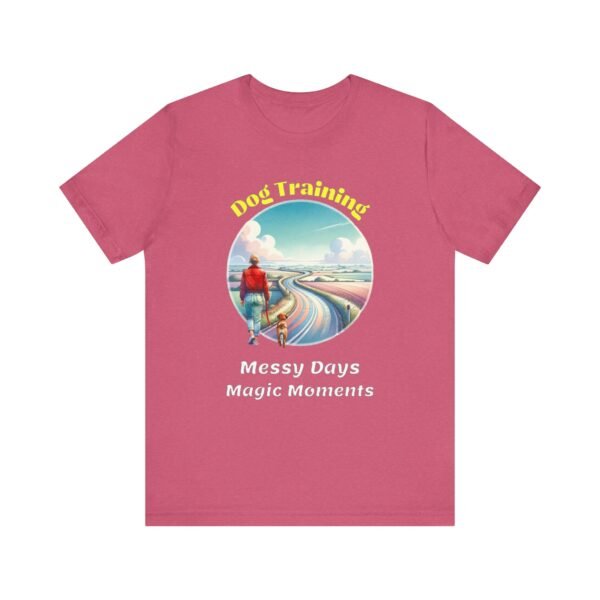 Dog Training – Messy Days, Magic Moments Unisex T-Shirt - Image 7