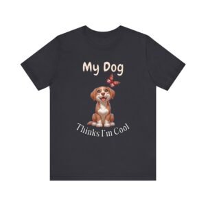 My Dog Thinks I’m Cool – Unisex Funny Dog Confidence T-Shirt