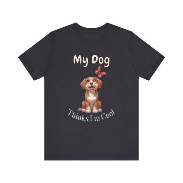 My Dog Thinks I’m Cool – Unisex Funny Dog Confidence T-Shirt