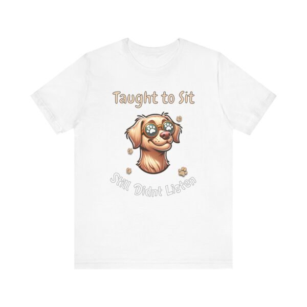 Taught to Sit, Still Didn’t Listen – Unisex Funny Dog Training T-Shirt - Image 2