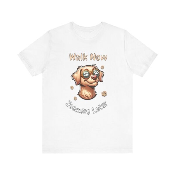 Walk Now, Zoomies Later – Unisex Funny Dog T-Shirt - Image 2