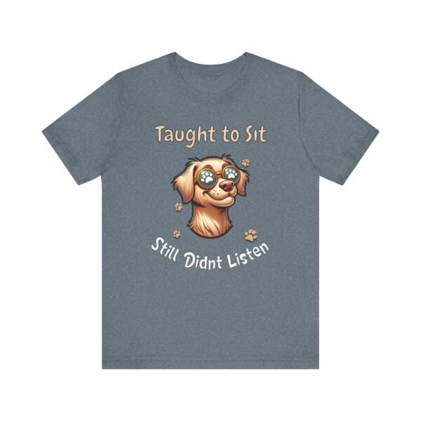Taught to Sit, Still Didn’t Listen – Unisex Funny Dog Training T-Shirt - Image 4