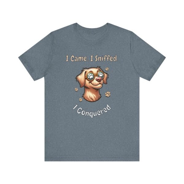 I Came. I Sniffed. I Conquered. – Unisex Funny Dog T-Shirt - Image 4