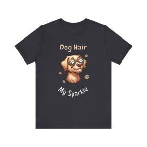 Dog Hair Is My Sparkle – Unisex Funny Dog Owner T-Shirt