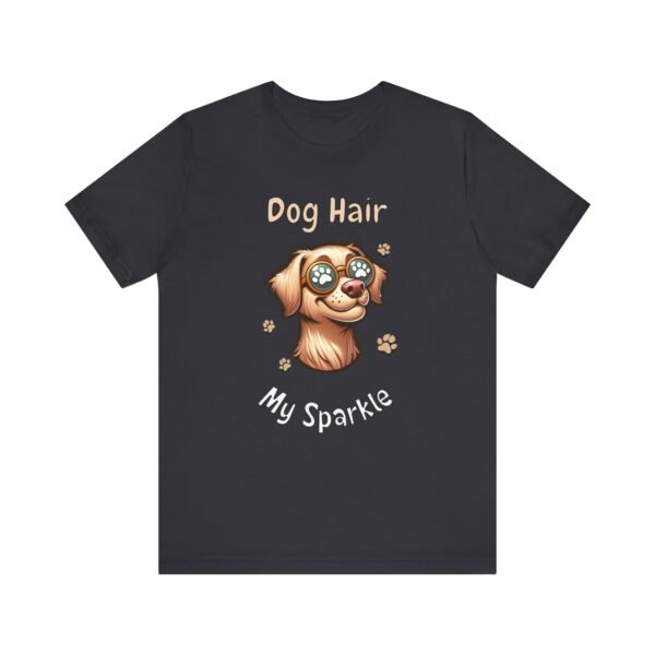 Dog Hair Is My Sparkle – Unisex Funny Dog Owner T-Shirt
